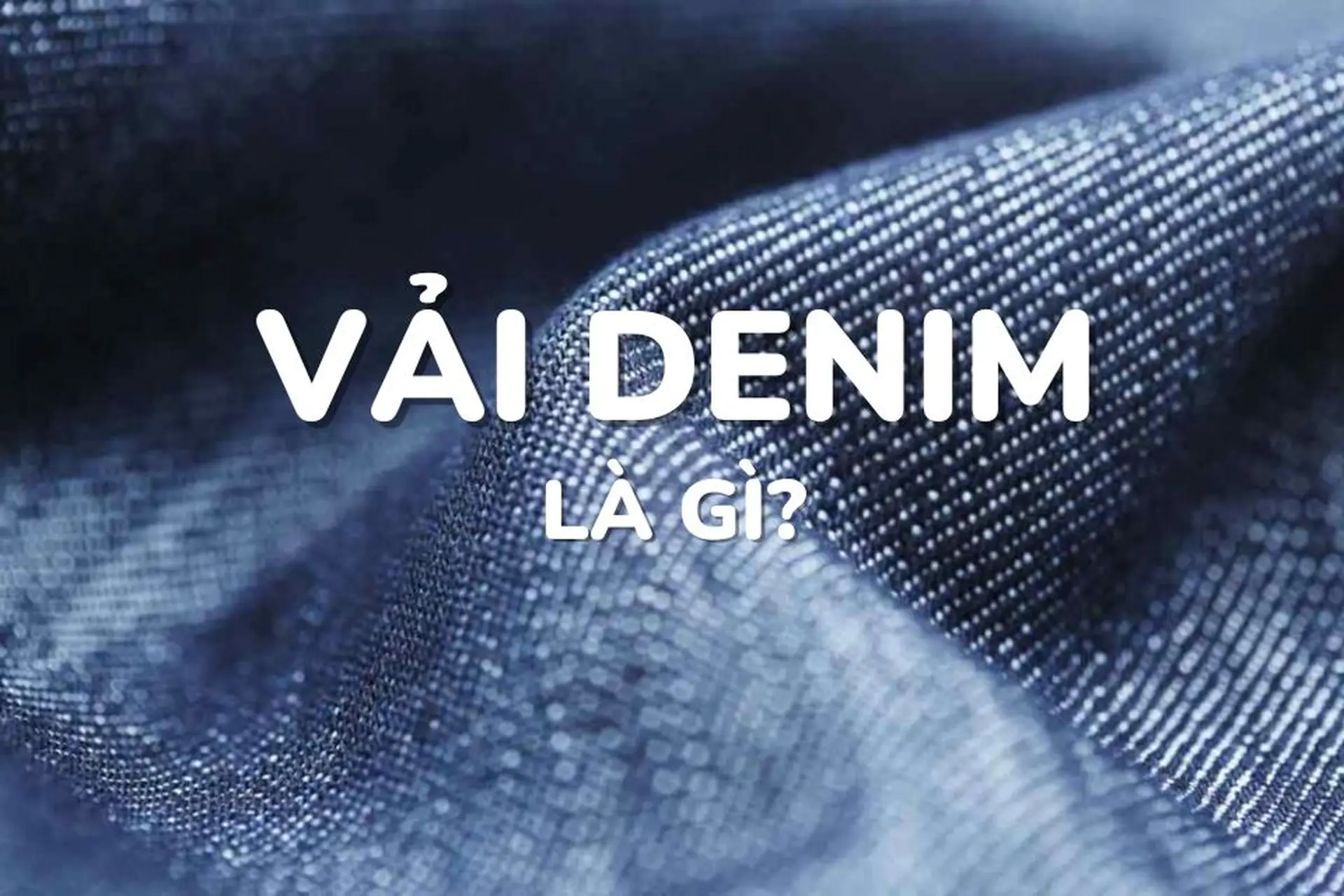 Phân biệt vải jean là gì và vải denim