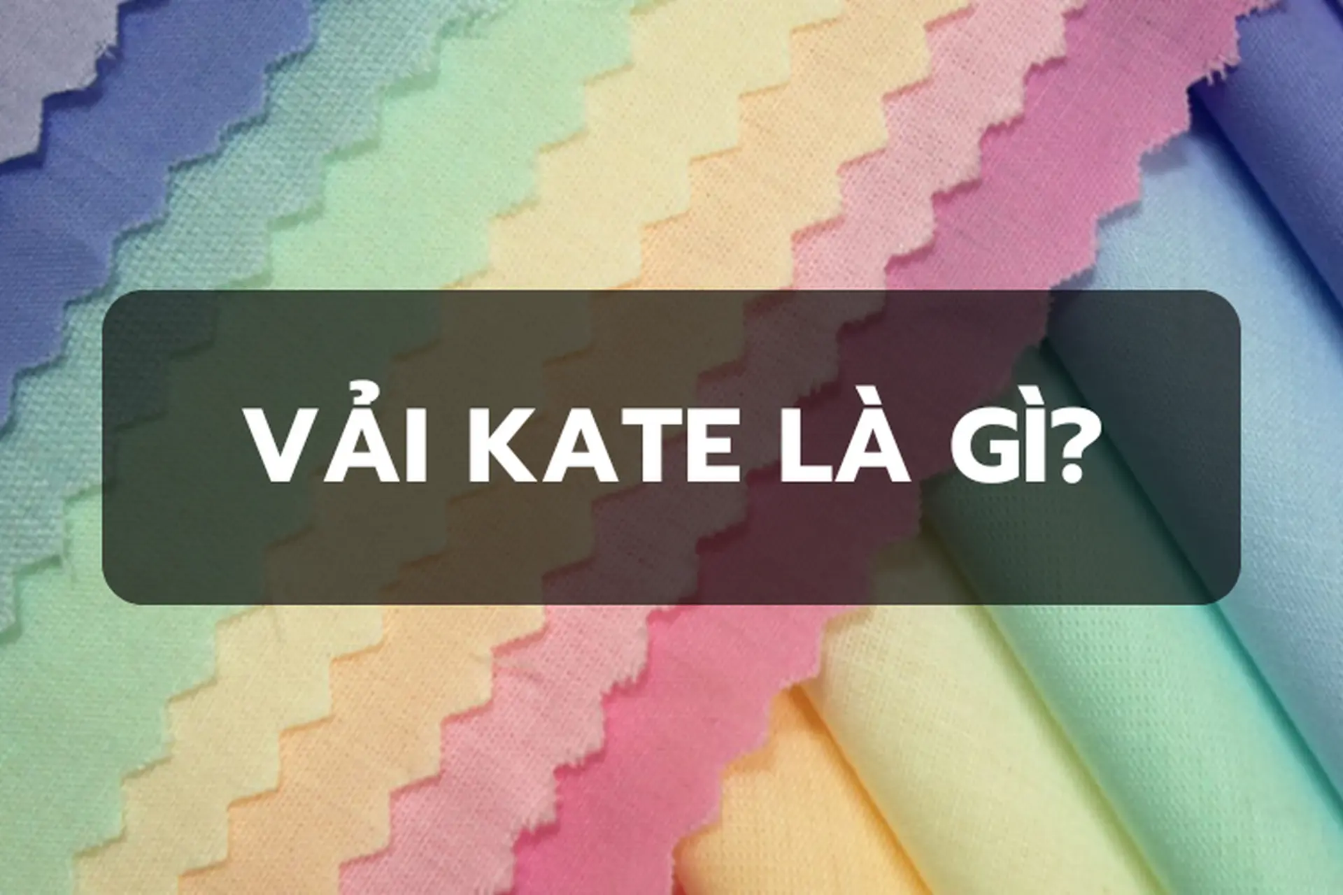 Vải kate là gì