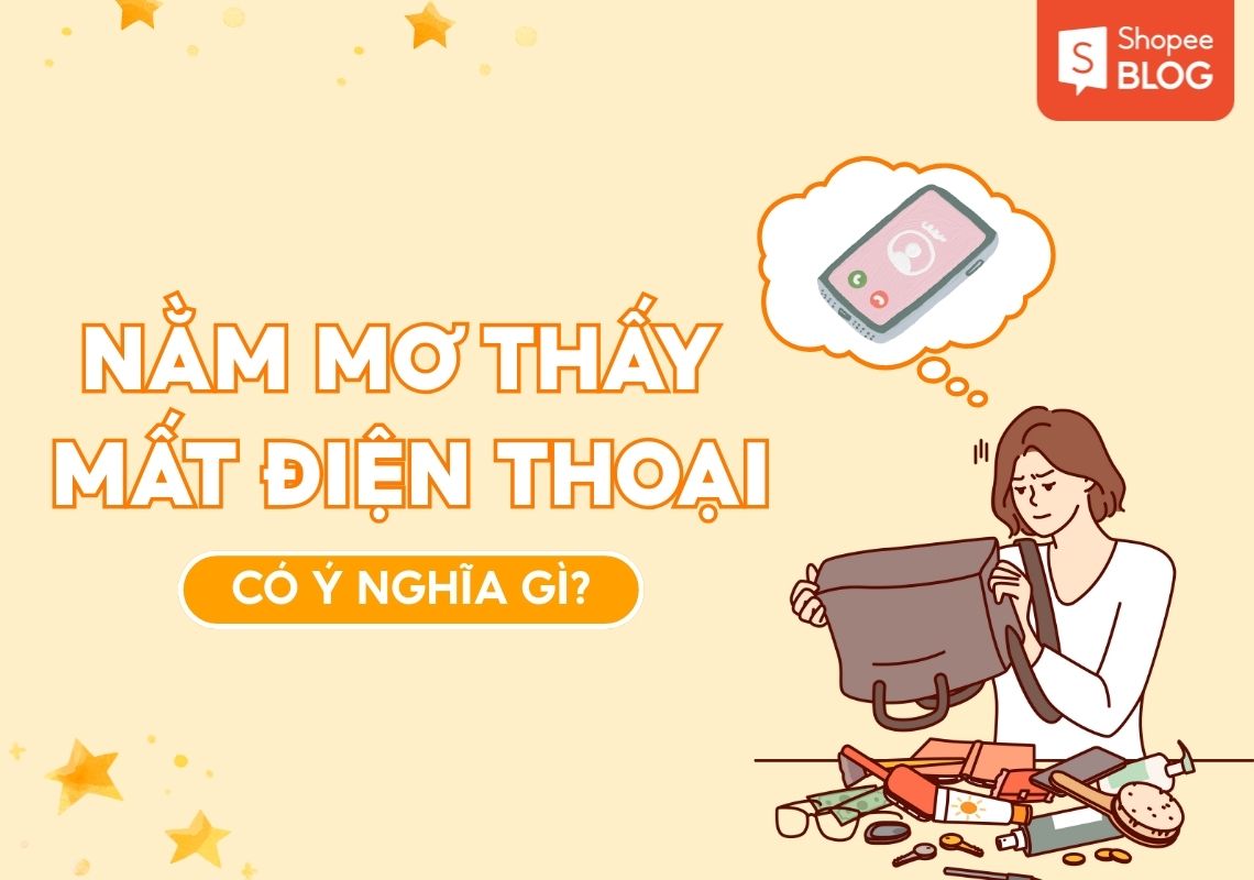 Nằm mơ thấy mất điện thoại là điềm gì? Chuyên gia giải mã 5 Nằm mơ thấy mất điện thoại là điềm gì
