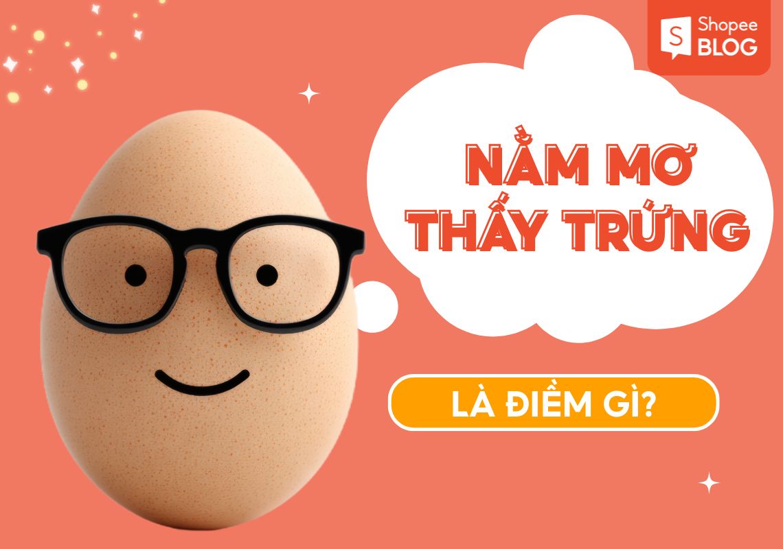 Mơ thấy trứng điềm gì? Giải mã và con số may mắn 1 mơ thấy trứng
