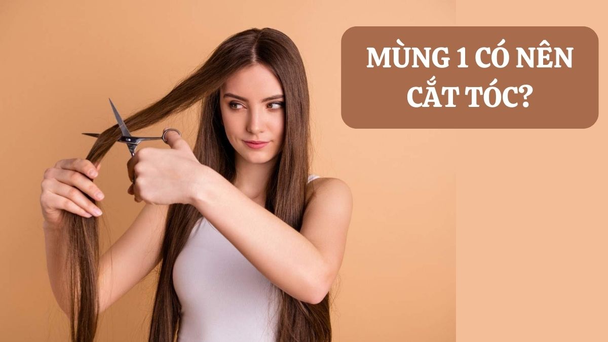 Giải Đáp Mùng 1 Có Nên Cắt Tóc Không Chi Tiết Nhất 1 Mùng 1 có nên cắt tóc không